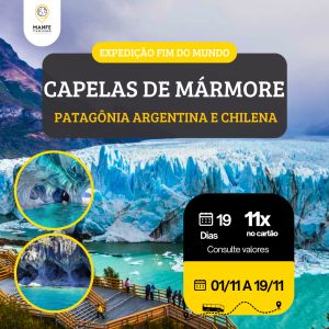 EXPEDIÇÃO PATAGÔNIA: DAS CAPELAS DE MÁRMORE ATÉ O FIM DO MUNDO.